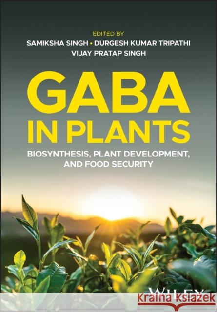 GABA in Plants: Biosynthesis, Plant Development, and Food Security  9781394217755 John Wiley & Sons Inc - książka