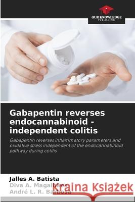 Gabapentin reverses endocannabinoid - independent colitis A. Batista, Jalles, A. Magalhães, Diva, L. R. Barbosa, André 9786207646562 Our Knowledge Publishing - książka