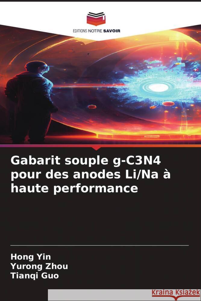 Gabarit souple g-C3N4 pour des anodes Li/Na ? haute performance Hong Yin Yurong Zhou Tianqi Guo 9786206869108 Editions Notre Savoir - książka