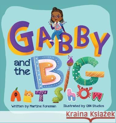 Gabby and the Big Art Show Martine Foreman, Candice L Davis, Qbn Studios 9781736850954 Martine Foreman - książka