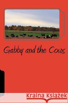 Gabby and the Cows Vicki Marie Bowen 9781986000604 Createspace Independent Publishing Platform - książka