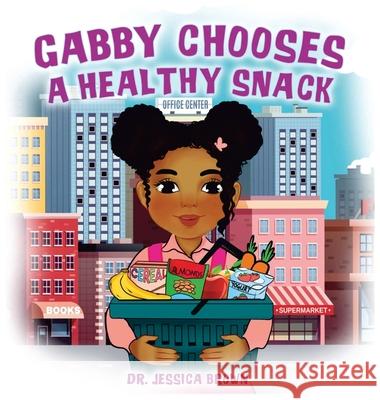 Gabby Chooses A Healthy Snack Jessica Brown 9781956526004 Boundless Butterfly Press - książka