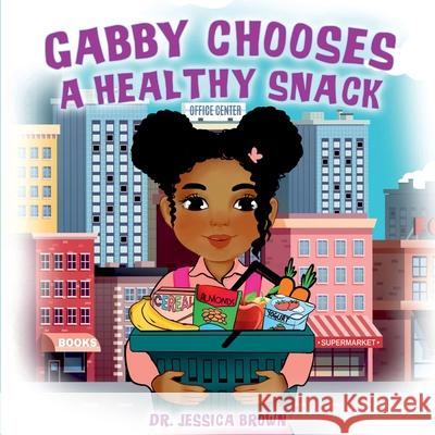 Gabby Chooses A Healthy Snack Jessica Brown 9781956526011 Boundless Butterfly Press - książka