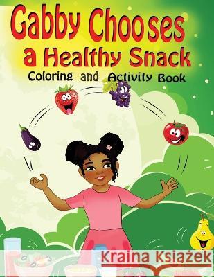 Gabby Chooses a Healthy Snack Coloring and Activity Book Jessica Brown   9781956526226 Boundless Butterfly Press - książka