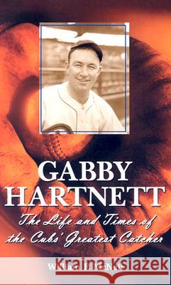 Gabby Hartnett: The Life and Times of the Cubs' Greatest Catcher William F. McNeil 9780786418503 McFarland & Company - książka