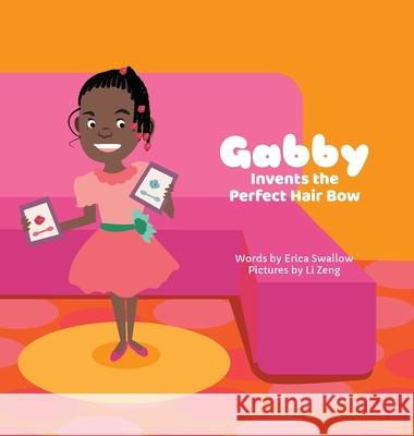 Gabby Invents the Perfect Hair Bow Erica Swallow Li Zeng 9781946984012 Entrepreneur Kid - książka