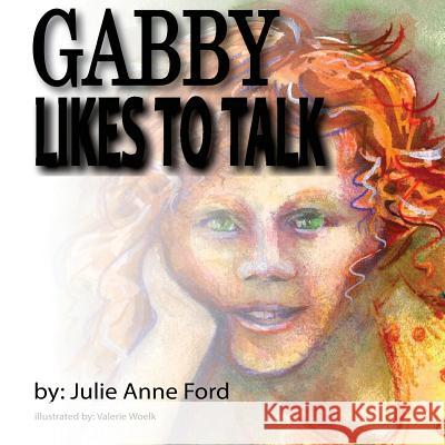 Gabby Likes to Talk Julie Anne Ford Valerie Woelk 9781523953417 Createspace Independent Publishing Platform - książka
