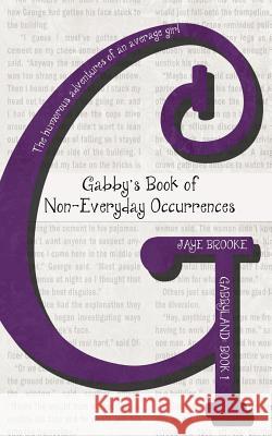 Gabby's Book of Non-Everyday Occurrences: The humorous adventures of an average girl Jaye Brooke 9781076727879 Independently Published - książka
