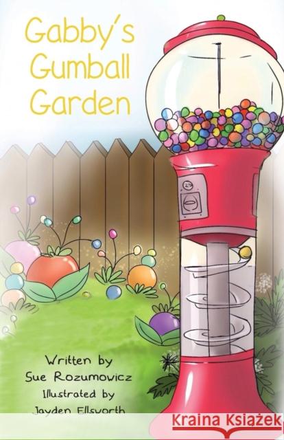 Gabby's Gumball Garden Sue Rozumowicz, Jayden Ellsworth 9781948365017 Orange Hat Publishing - książka