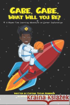 Gabe, Gabe, What Will You Be? Cynthia Tatum Robinson   9798367807127 Independently Published - książka
