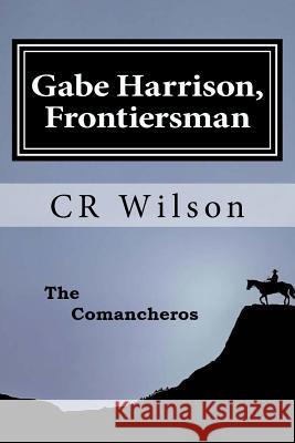 Gabe Harrison, Frontiersman: The Comancheros Vol. 2 Cr Wilson 9781974539239 Createspace Independent Publishing Platform - książka