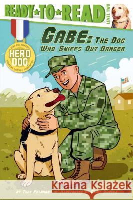 Gabe: The Dog Who Sniffs Out Danger (Ready-To-Read Level 2) Feldman, Thea 9781481422383 Simon Spotlight - książka