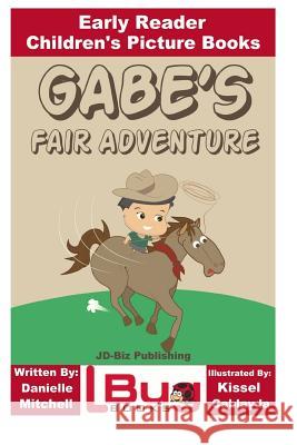 Gabe's Fair Adventure - Early Reader - Children's Picture Books Danielle Mitchell John Davidson Kissel Cablayda 9781535071109 Createspace Independent Publishing Platform - książka