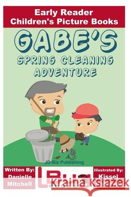 Gabe's Spring Cleaning Adventure - Early Reader - Children's Picture Books Danielle Mitchell John Davidson Kissel Cablayda 9781534745582 Createspace Independent Publishing Platform - książka