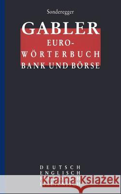 Gabler Euro-Wörterbuch Bank Und Börse: Deutsch Englisch Französisch Italienisch Sonderegger, Rolf P. 9783409198868 Gabler Verlag - książka
