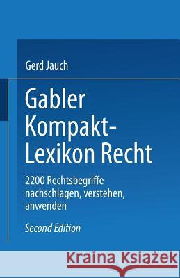 Gabler Kompakt Lexikon Recht: 2200 Begriffe Nachschlagen -- Verstehen -- Anwenden Jauch, Gerd 9783409291552 Gabler Verlag - książka