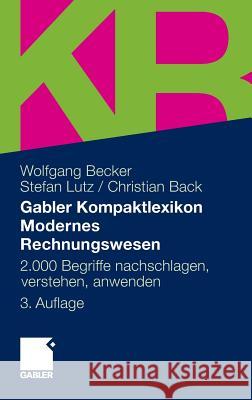 Gabler Kompaktlexikon Modernes Rechnungswesen: 2.000 Begriffe Nachschlagen, Verstehen, Anwenden Becker, Wolfgang; Lutz, Stefan; Back, Christian 9783834927972 Gabler - książka