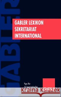 Gabler Lexikon Sekretariat International: Tips Für 17 Europäische Länder Zens, Rolf Dieter 9783409199643 Gabler Verlag - książka