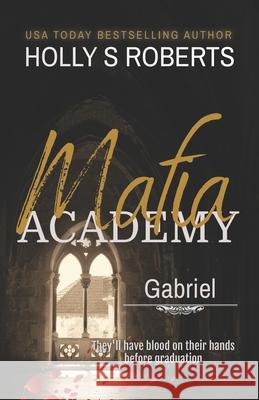 Gabriel: A Dark High School Bully Romance Holly S. Roberts 9781946256393 Holly S. Roberts - książka