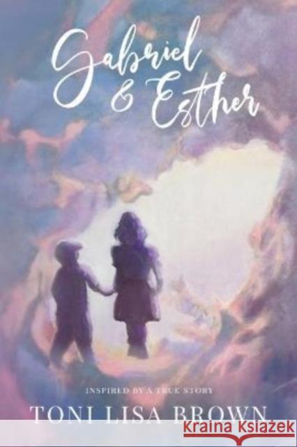 Gabriel and Esther: A Novel Inspired by a True Story Lisa Brown, Toni 9781954437272 Clovercroft Publishing - książka