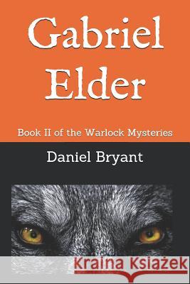 Gabriel Elder: Book II of the Warlock Mysteries Brittany Bryant Daniel Bryant 9781731194961 Independently Published - książka