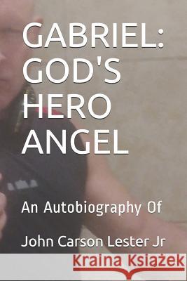 Gabriel: GOD'S HERO ANGEL: An Autobiography Of Lester Jr, John Carson 9781790758999 Independently Published - książka