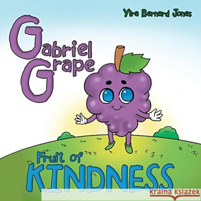 Gabriel Grape: Fruit of Kindness Yira Bernard Jones 9781973616344 WestBow Press - książka