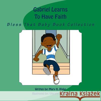 Gabriel Learns To Have Faith: Bless That Baby Book Collection Rowe, Vincent E. 9781725947238 Createspace Independent Publishing Platform - książka