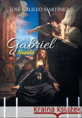 Gabriel: Novela Jose Galileo Martinez 9781463386153 Palibrio - książka
