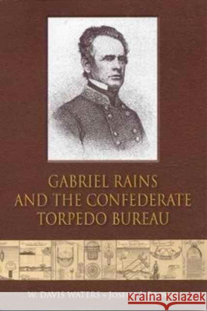 Gabriel Rains and the Confederate Torpedo Bureau W. Davis Waters Joseph Brown 9781611213508 Savas Beatie - książka