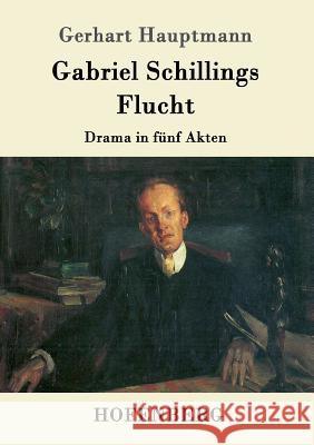 Gabriel Schillings Flucht: Drama in fünf Akten Gerhart Hauptmann 9783861999164 Hofenberg - książka