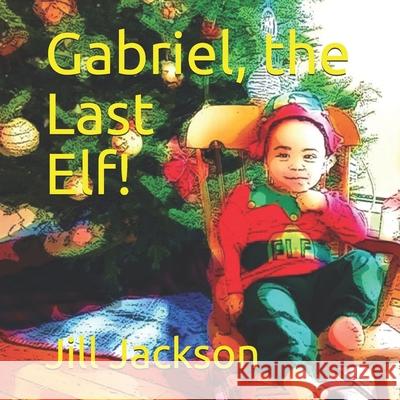 Gabriel, the Last Elf! Jill Jackson 9781706463894 Independently Published - książka