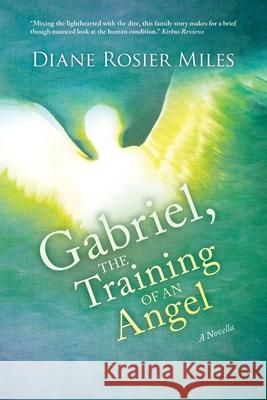 Gabriel, The Training of an Angel: A Novella Miles, Diane Rosier 9781547068180 Createspace Independent Publishing Platform - książka