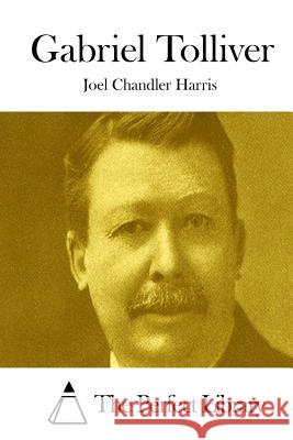 Gabriel Tolliver Joel Chandler Harris The Perfect Library 9781511835329 Createspace - książka