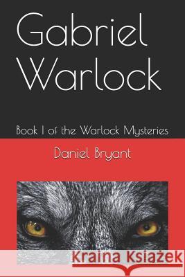 Gabriel Warlock: Book I of the Warlock Mysteries Brittany Bryant Daniel Bryant 9781730894428 Independently Published - książka