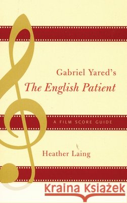 Gabriel Yared's The English Patient: A Film Score Guide Laing, Heather 9780810859104 Scarecrow Press - książka