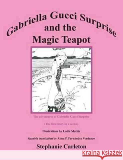 Gabriela Gucci Sorpresa y la Tetera Mágica Carleton, Stephanie 9781612862521 Avid Readers Publishing Group - książka