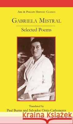 Gabriela Mistral: Selected Poems Paul Burns Salvador Ortiz-Carboneres 9780856687648 Aris & Phillips - książka