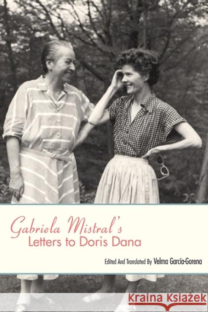 Gabriela Mistral's Letters to Doris Dana Gabriela Mistral Velma Garcaia-Gorena 9780826359568 University of New Mexico Press - książka