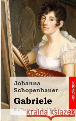 Gabriele: Ein Roman in drei Theilen Schopenhauer, Johanna 9781482721232 Createspace - książka
