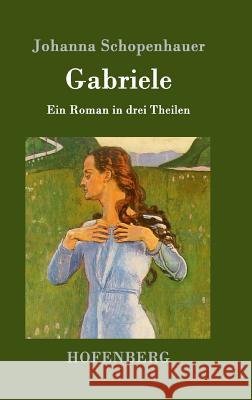 Gabriele: Ein Roman in drei Theilen Johanna Schopenhauer 9783843036894 Hofenberg - książka