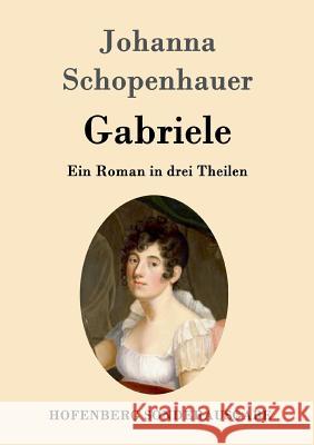 Gabriele: Ein Roman in drei Theilen Johanna Schopenhauer 9783843097406 Hofenberg - książka