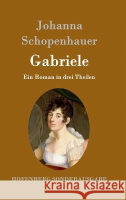 Gabriele: Ein Roman in drei Theilen Johanna Schopenhauer 9783843097413 Hofenberg - książka