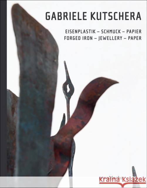 Gabriele Kutschera: Forged Iron - Jewellery - Paper Aigner, Carl 9783897905368 Arnoldsche Verlagsanstalt GmbH - książka