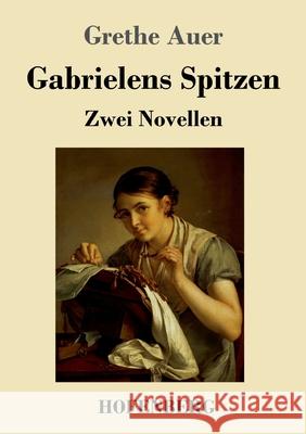 Gabrielens Spitzen: Zwei Novellen Grethe Auer 9783743741782 Hofenberg - książka