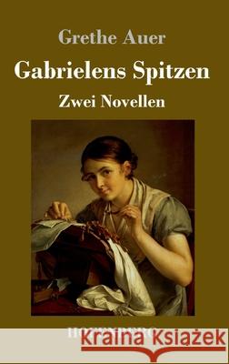 Gabrielens Spitzen: Zwei Novellen Grethe Auer 9783743741799 Hofenberg - książka