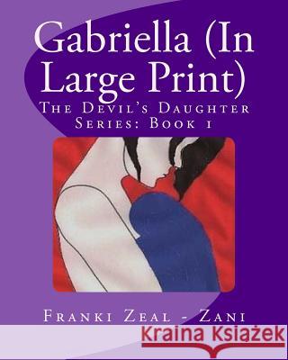 Gabriella (In Large Print): The Devil's Daughter Series: Book 1 Zeal -. Zani, Franki 9781986424011 Createspace Independent Publishing Platform - książka