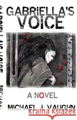 Gabriella's Voice Michael J. Vaughn 9781929429950 Dead End Street Publications, LLC - książka