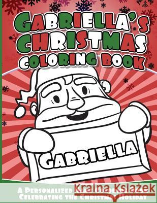 Gabriella's Christmas Coloring Book: A Personalized Name Coloring Book Celebrating the Christmas Holiday Gabriella Books 9781540776808 Createspace Independent Publishing Platform - książka