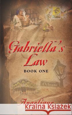 Gabriella's Law Book One Angelique 9781634921893 Booklocker.com - książka